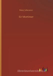 Sir Mortimer di Mary Johnston edito da Outlook Verlag