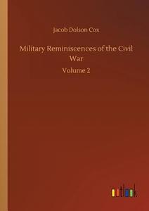 Military Reminiscences of the Civil War di Jacob Dolson Cox edito da Outlook Verlag