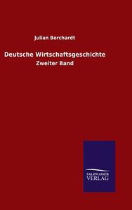 Deutsche Wirtschaftsgeschichte di Julian Borchardt edito da TP Verone Publishing