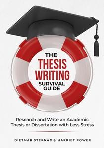 The Thesis Writing Survival Guide di Dietmar Sternad, Harriet Power edito da econcise GmbH