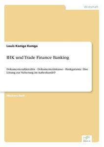 IHK und Trade Finance Banking di Louis Kamga Kamga edito da Diplom.de