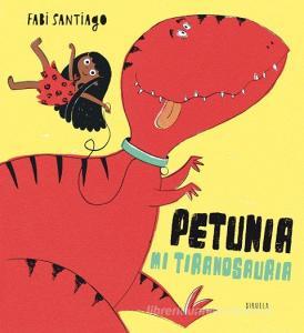 Petunia, mi tiranosauria di Fabi Santiago edito da Siruela
