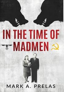 In The Time Of Madmen di Mark A Prelas edito da Amsterdam Publishers