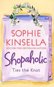 Shopaholic Ties the Knot di Sophie Kinsella edito da Dial Press