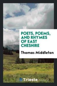 Poets, Poems, and Rhymes of East Cheshire di Thomas Middleton edito da Trieste Publishing