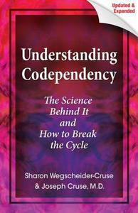 Understanding Codependency: The Science Behind It and How to Break the Cycle di Joseph Cruse, Sharon Wegscheider-Cruse edito da HEALTH COMMUNICATIONS