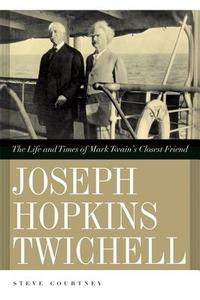 Joseph Hopkins Twichell: The Life and Times of Mark Twain's Closest Friend di Steve Courtney edito da UNIV OF GEORGIA PR