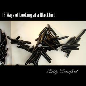 13 Ways of Looking at a Blackbird di Holly Crawford edito da Lokke