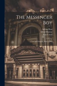 The Messenger Boy: A new and Original Musical Play di Ivan Caryll, Percy Greenbank, James T. Tanner edito da LEGARE STREET PR