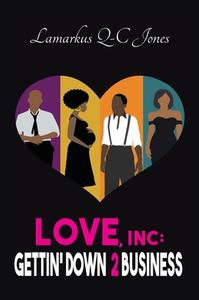 Love, Inc Gettin' Down 2 Business di Lamarkus Q-C Jones edito da Indy Pub