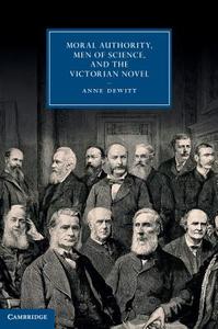 Moral Authority, Men of Science, and the Victorian Novel di Anne Dewitt edito da Cambridge University Press