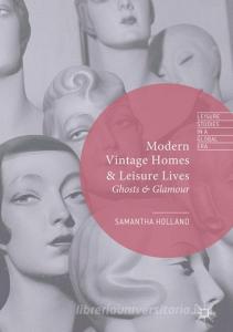 Modern Vintage Homes & Leisure Lives di Samantha Holland edito da Palgrave Macmillan UK