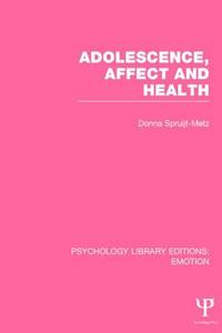 Adolescence, Affect and Health (Ple: Emotion) di Donna Spruijt-Metz edito da PSYCHOLOGY PR