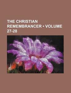 The Christian Remembrancer (volume 27-28) di William Scott edito da General Books Llc