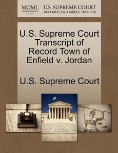 U.s. Supreme Court Transcript Of Record Town Of Enfield V. Jordan edito da Gale Ecco, U.s. Supreme Court Records