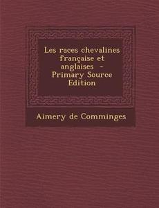 Les Races Chevalines Francaise Et Anglaises di Aimery De Comminges edito da Nabu Press