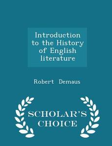 Introduction To The History Of English Literature - Scholar's Choice Edition di Robert Demaus edito da Scholar's Choice