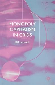 Monopoly Capitalism in Crisis di Bill Lucarelli edito da Palgrave Macmillan