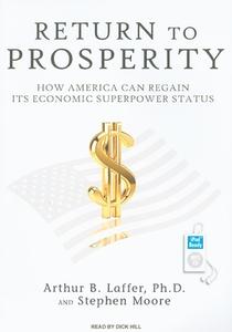 Return to Prosperity: How America Can Regain Its Economic Superpower Status di Arthur B. Laffer, Stephen Moore edito da Tantor Audio