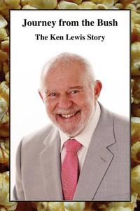 Journey from the Bush - The Ken Lewis Story di Ken Lewis edito da PRESTIGE PR