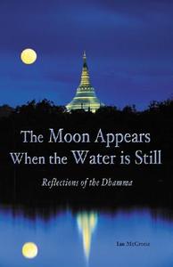 Moon Appears When the Water Is Still di Ian McCrorie edito da Pariyatti Press