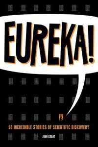 Eureka!: 50 Scientists Who Shaped Human History di John Grant edito da ZEST BOOKS