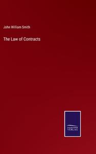 The Law of Contracts di John William Smith edito da Salzwasser Verlag