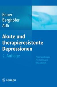 Akute und therapieresistente Depressionen di Michael Bauer, Anne Berghofer, Mazda Adli edito da Springer Berlin Heidelberg
