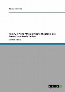 Röm 1, 1-7 und "Die politische Theologie des Paulus" von Jacob Taubes di Holger Erdwiens edito da GRIN Verlag