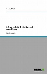 Schwarzarbeit - Definition Und Auswirkung di Jan Taschlizki edito da Grin Publishing