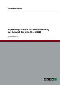 Expertensysteme in der Steuerberatung am Beispiel des § 8a Abs. 6 KStG di Christian Schneider edito da GRIN Verlag
