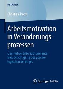Arbeitsmotivation in Veränderungsprozessen di Christian Tracht edito da Springer Fachmedien Wiesbaden