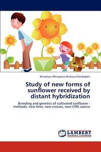 Study of new forms of sunflower received by distant hybridization di Miroslava Mihaylova Hristova-Cherbadzhi edito da LAP Lambert Academic Publishing
