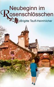 Neubeginn im Rosenschlösschen di Brigitte Teufl-Heimhilcher edito da Books on Demand