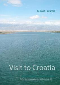 Visit to Croatia di Samuel T. Leumas edito da Books on Demand