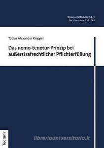Das nemo-tenetur-Prinzip bei außerstrafrechtlicher Pflichterfüllung di Tobias Alexander Knippel edito da Tectum Verlag