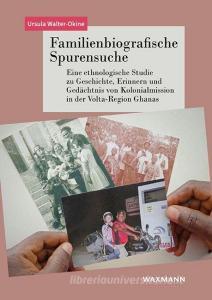 Familienbiografische Spurensuche di Ursula Walter-Okine edito da Waxmann Verlag GmbH