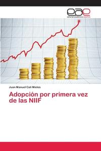 Adopción por primera vez de las NIIF di Juan Manuel Cali Mieles edito da EAE