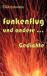 Funkenflug Und Andere ... Gedichte di Eike Schniebs edito da Books On Demand
