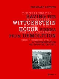 Die Rettung Des Wittgenstein Hauses In Wien Vor Dem Abbruch. Saving The Wittgenstein House Vienna From Demolition di Bernhard Leitner edito da Birkhauser