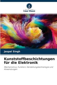 Kunststoffbeschichtungen für die Elektronik di Jaspal Singh edito da Verlag Unser Wissen