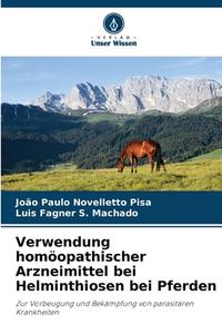 Verwendung homöopathischer Arzneimittel bei Helminthiosen bei Pferden di João Paulo Novelletto Pisa, Luis Fagner S. Machado edito da Verlag Unser Wissen