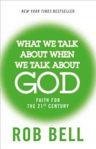 What We Talk About When We Talk About God di Rob Bell edito da HarperCollins Publishers