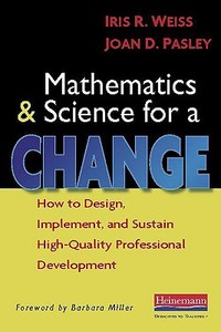 Mathematics and Science for a Change: How to Design, Implement, and Sustain High-Quality Professional Development di Iris R. Weiss, Joan D. Pasley edito da HEINEMANN EDUC BOOKS