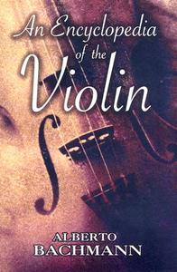 An Encyclopedia of the Violin di Alberto Bachmann edito da DOVER PUBN INC