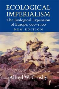 Ecological Imperialism di Alfred W. Crosby, Donald Worster edito da Cambridge University Press