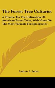 The Forest Tree Culturist di Andrew S. Fuller edito da Kessinger Publishing Co