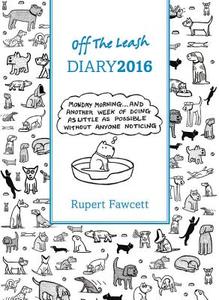 Off The Leash Diary 2016 di Rupert Fawcett edito da Frances Lincoln Publishers Ltd