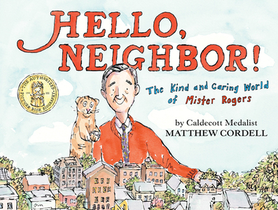 Hello, Neighbor!: The Kind and Caring World of Mister Rogers di Matthew Cordell edito da NEAL PORTER BOOKS