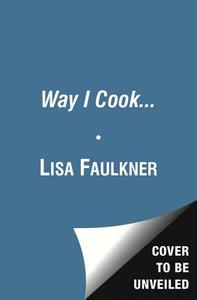 The Way I Cook... di Lisa Faulkner edito da Simon & Schuster Ltd